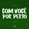 Com Você por Perto - Canção de Presente lyrics