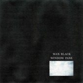 Max Black - Window Pane