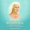 The Opening of the Seventh Seal: Sanat Kumara on the Path of the Ruby Ray (Unabridged) - Elizabeth Clare Prophet