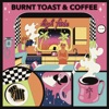 Burnt Toast & Coffee - Single
