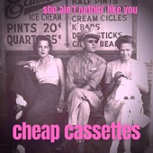 The Cheap Cassettes - She Ain't Nothing Like You
