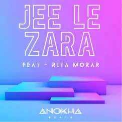 Jee Le Zara (feat. Rita Morar) - Single by Anokha Beats album reviews, ratings, credits