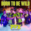 Born To Be Wild - PartyFriex