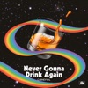 Never Gonna Drink Again - Single