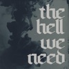 The Hell We Need - Single