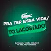 Pra Ter Essa Vida / To Lacostado (feat. MC Gordinho & MC Reis) - Single album lyrics, reviews, download
