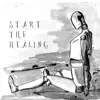 Start the Healing - Single album lyrics, reviews, download
