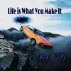 Life Is What You Make It - Single album lyrics, reviews, download