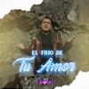 El Frío De Tu Amor - Single