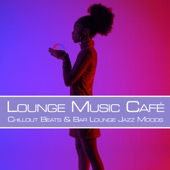 Lounge Music Café: Chillout Beats & Bar Lounge Jazz Moods artwork
