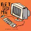 Bet On Me (feat. D Smoke) [Organic Version] - Single album lyrics, reviews, download