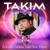 Love Is Gonna Take You There (feat. Kimberlyne) - Single album lyrics, reviews, download