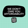 We Don't Owe You Affordability - Woah Dude