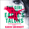 The Girl in the Eagle's Talons: Millennium, Book 7 (Unabridged) - Karin Smirnoff & Sarah Death - translator