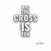 Who the Cross Is For - Single