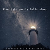 Soothing Relaxation Music - Moonlight Gently Lulls Sleep