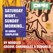 Saturday night / Sunday Morning (UK Garage Compilation) - Groove Chronicles (Noodles) & Dubchild