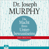 Die Macht Ihres Unterbewusstseins: Das Original - Joseph Murphy