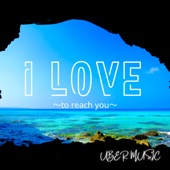 I LOVE ~to reach you~ artwork