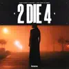 2 Die 4 (feat. Ka Reem) - Single album lyrics, reviews, download