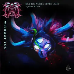 Without You by Kill the Noise, Seven Lions & Julia Ross album reviews, ratings, credits