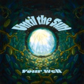 Until the Sun - Your Well