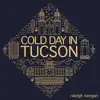 Cold Day In Tucson - Single album lyrics, reviews, download