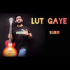 Subir - Lut Gaye