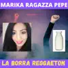 La borra reggaeton (feat. Marika Ragazza Pepe) - Single album lyrics, reviews, download