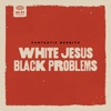 White Jesus Black Problems, 2022