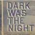 Dark Was the Night song reviews