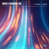 Who I Wanna Be - Single