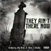 They Ain't There Now (feat. L-Chedda, B.I.G. Malo & G-Man Critical) - Single album lyrics, reviews, download