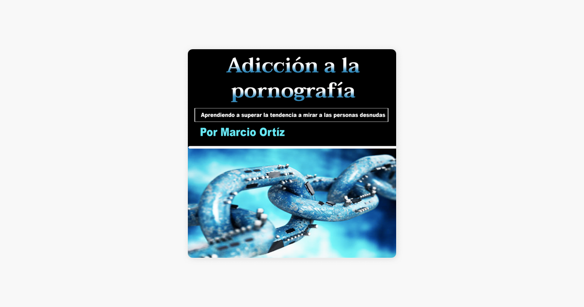 ‎adicción A La Pornografía Aprendiendo A Superar La Tendencia A Mirar