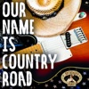 Our name is country road