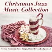 Christmas Jazz Music Collection - Coffee Shop Jazz Mood Songs, Classy Swing Background artwork