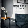 Blues Rock to Chill album lyrics, reviews, download