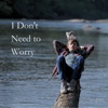 I Don't Need to Worry - Single