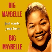 Big Maybelle Just Want's Your Love