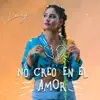 No Creo en el Amor - Single album lyrics, reviews, download