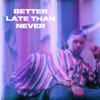 Better Late Than Never - EP