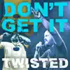 Don't Get It Twisted (feat. Ren Thomas) - Single album lyrics, reviews, download