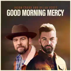 Good Morning Mercy (feat. Dylan Scott) - Single by Jason Crabb album reviews, ratings, credits