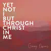 Yet Not I But Through Christ In Me - Single album lyrics, reviews, download