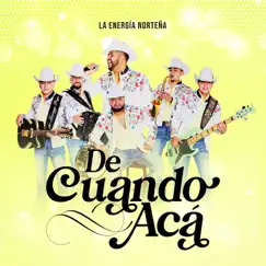 De Cuando Acá - Single by La Energía Norteña album reviews, ratings, credits