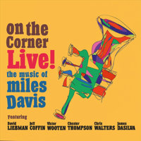 David Liebman - On the Corner Live! The Music of Miles Davis (Feat. Jeff Coffin, Victor Wooten, Chester Thompson, Chris Walters & James DaSilva) artwork