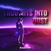 Thoughts Into Dust - Single