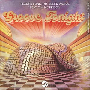 Mr Belt & Wezol, Plastik Funk & Tim Morrison - Groove Tonight - 排舞 音乐