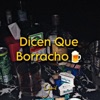Dicen Que Borracho - Single