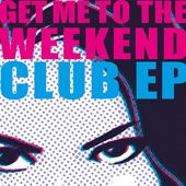 Get Me to the Weekend - Club EP artwork